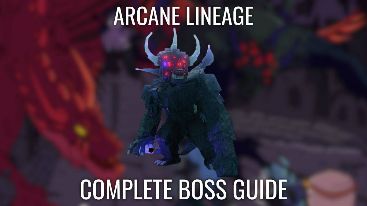 Arcane Lineage Boss Rehberi Tamamlayın - Hepsini Nasıl Yenilir