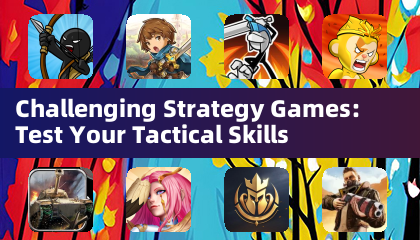 Challenging Strategy Games: Test Your Tactical Skills