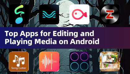 Top Apps for Editing and Playing Media on Android