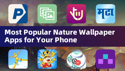 Most Popular Nature Wallpaper Apps for Your Phone