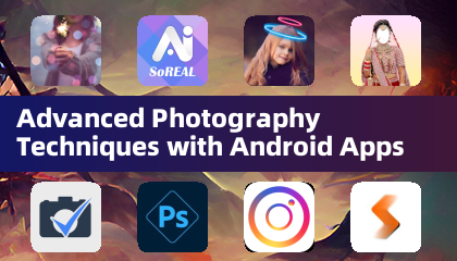 Advanced Photography Techniques with Android Apps